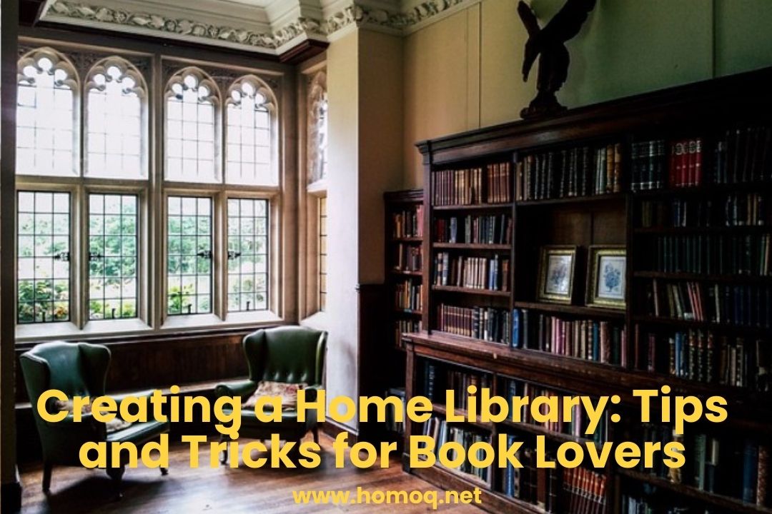 Creating a Home Library: Tips and Tricks for Book Lovers