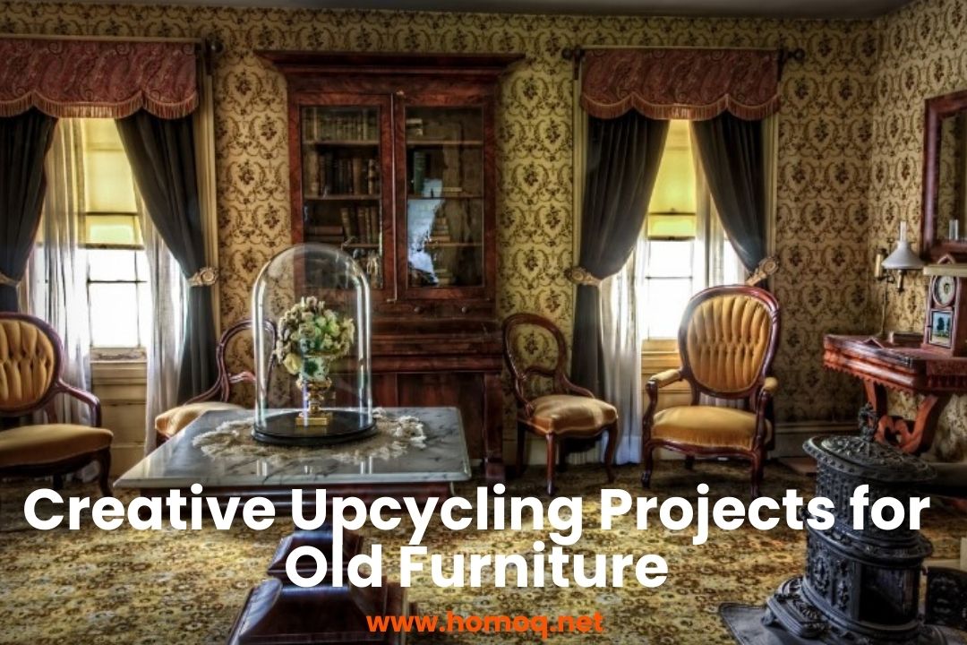 Creative Upcycling Projects for Old Furniture