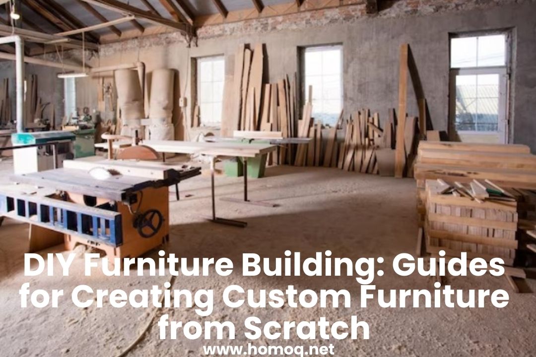 DIY Furniture Building: Guides for Creating Custom Furniture from Scratch