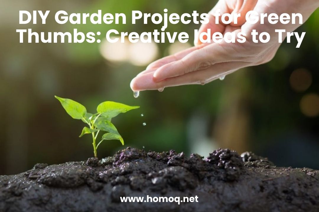 DIY Garden Projects for Green Thumbs: Creative Ideas to Try