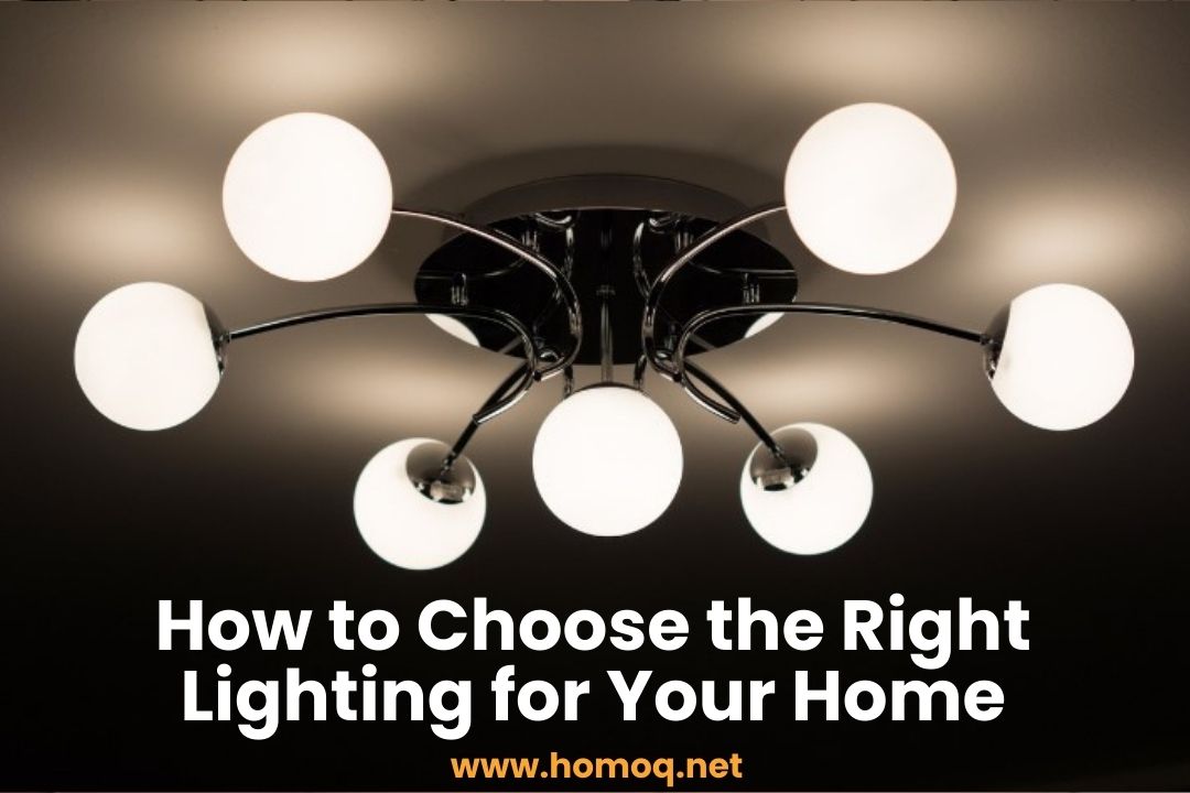 How to Choose the Right Lighting for Your Home