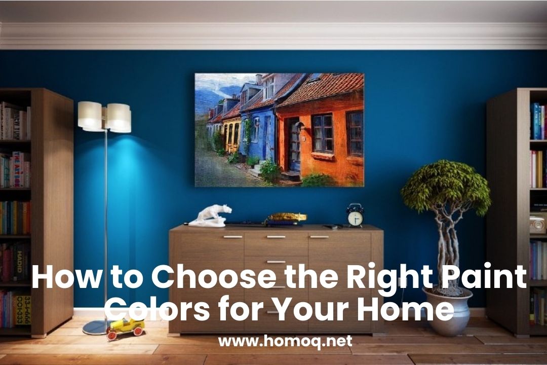 How to Choose the Right Paint Colors for Your Home