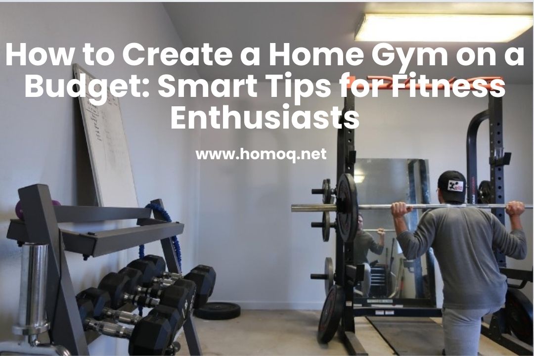 How to Create a Home Gym on a Budget: Smart Tips for Fitness Enthusiasts