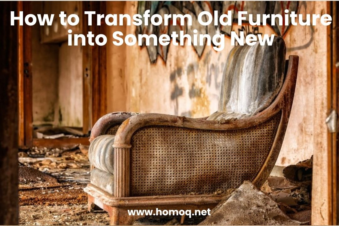How to Transform Old Furniture into Something New
