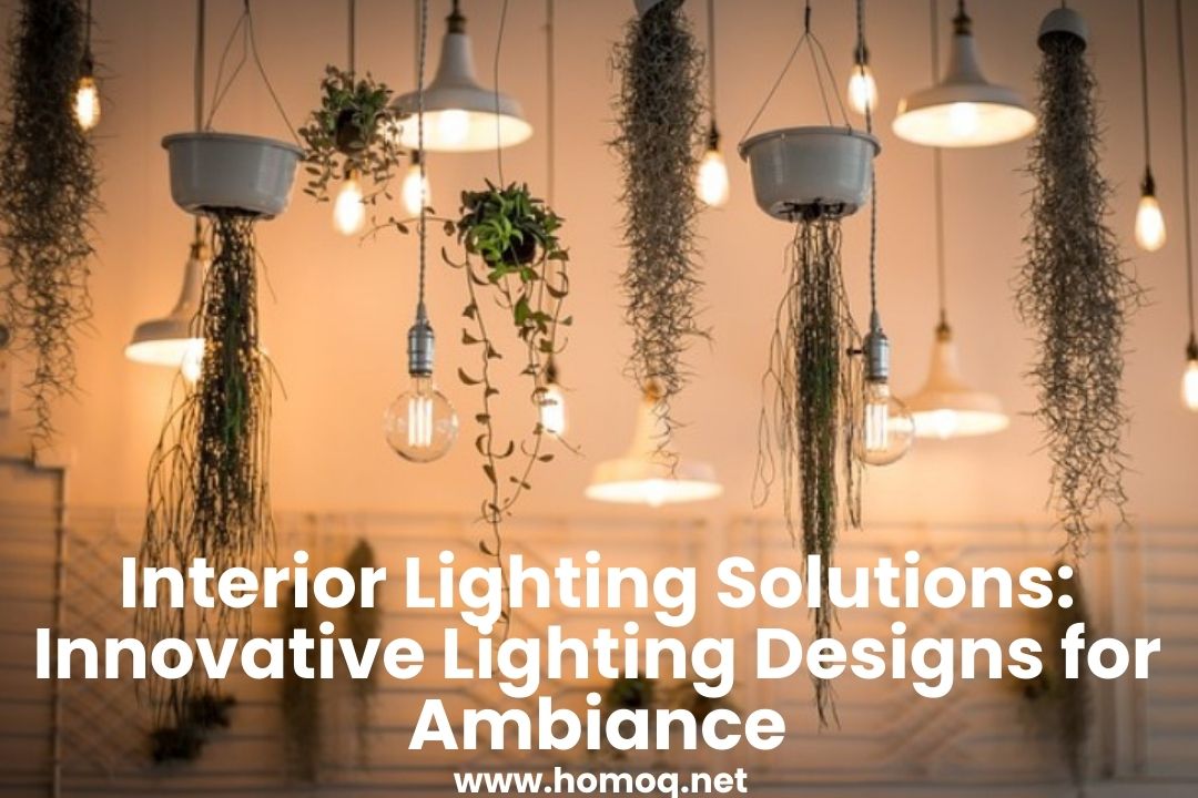 Interior Lighting Solutions: Innovative Lighting Designs for Ambiance