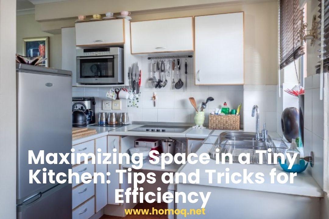 Maximizing Space in a Tiny Kitchen: Tips and Tricks for Efficiency