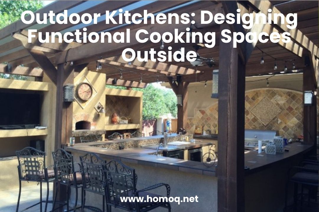 Outdoor Kitchens: Designing Functional Cooking Spaces Outside