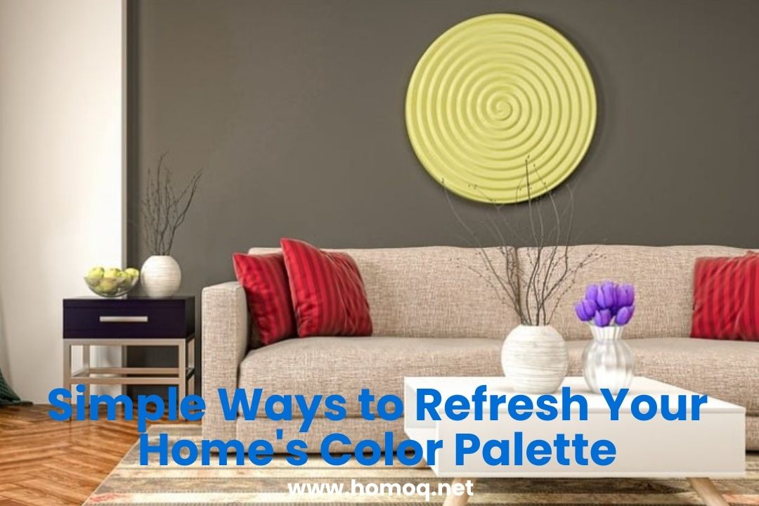 Simple Ways to Refresh Your Home's Color Palette