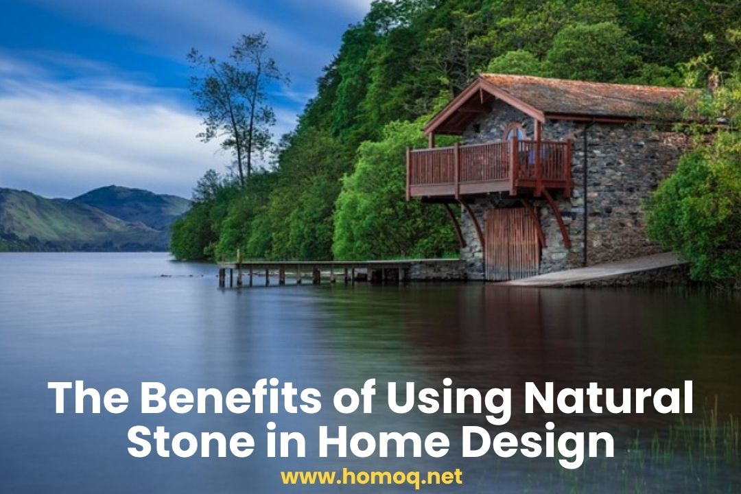 The Benefits of Using Natural Stone in Home Design