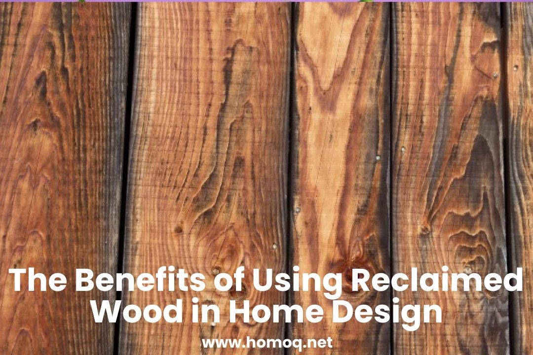 The Benefits of Using Reclaimed Wood in Home Design