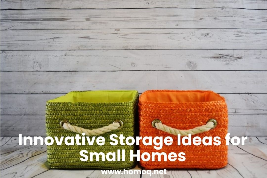 Innovative Storage Ideas for Small Homes