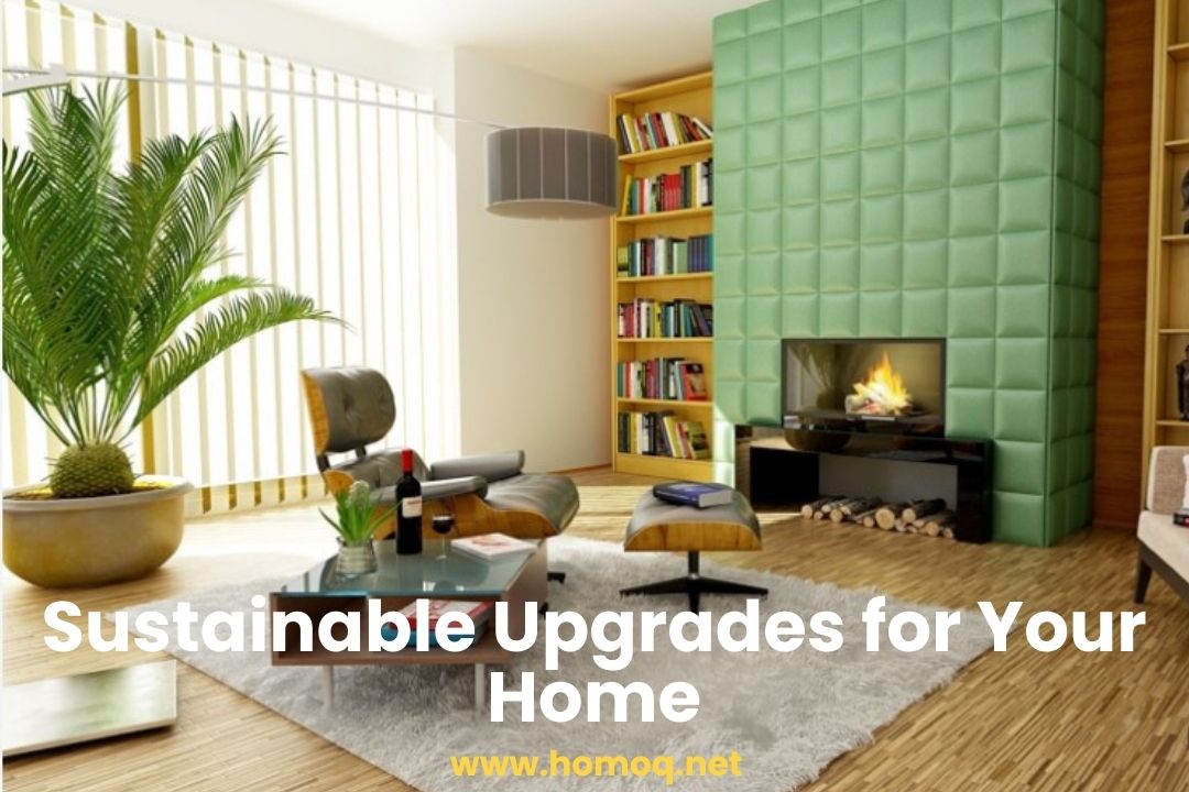 Sustainable Upgrades for Your Home
